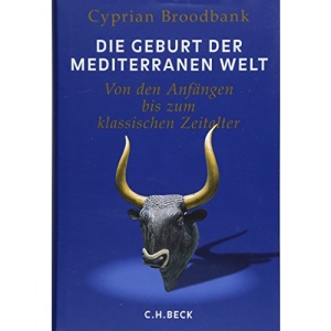 Die Geburt der mediterranen Welt: Von den Anfängen bis zum klassischen Zeitalter