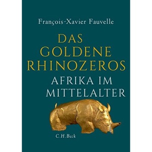 Das goldene Rhinozeros: Afrika im Mittelalter