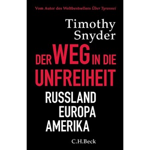 Der Weg in die Unfreiheit: Russland, Europa, Amerika