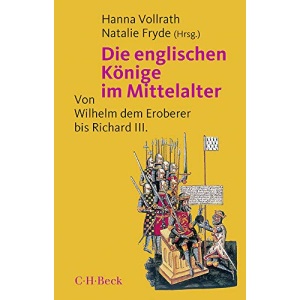 Die englischen Könige im Mittelalter: Von Wilhelm dem Eroberer bis Richard III.
