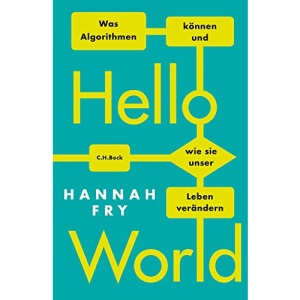 Hello World: Was Algorithmen können und wie sie unser Leben verändern