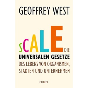 Scale: Die universalen Gesetze des Lebens von Organismen, Städten und Unternehmen