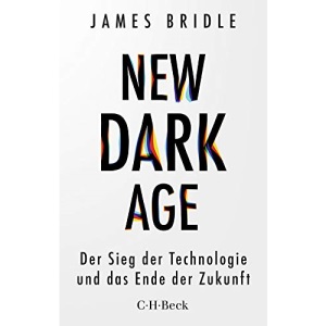New Dark Age: Der Sieg der Technologie und das Ende der Zukunft