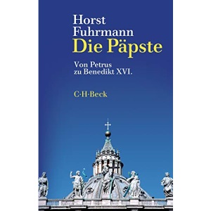Die Päpste: Von Petrus zu Benedikt XVI.
