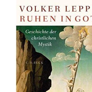 Ruhen in Gott: Eine Geschichte der christlichen Mystik