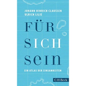 Für sich sein: Ein Atlas der Einsamkeiten