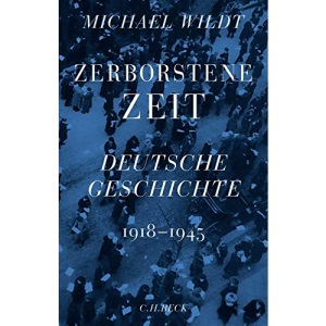 Zerborstene Zeit: Deutsche Geschichte 1918 bis 1945