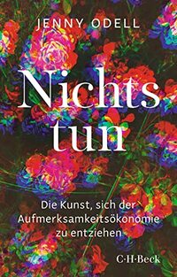 Nichts tun: Die Kunst, sich der Aufmerksamkeitsökonomie zu entziehen