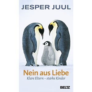 Nein aus Liebe: Klare Eltern - starke Kinder