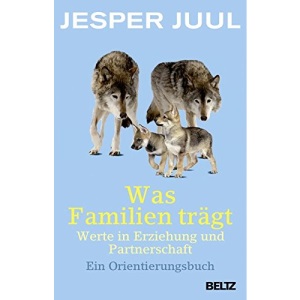 Was Familien trägt: Werte in Erziehung und Partnerschaft. Ein Orientierungsbuch
