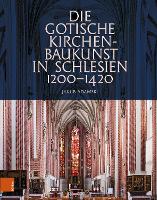 Die gotische Kirchenbaukunst in Schlesien 1200–1420