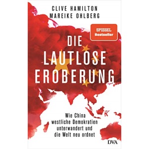 Die lautlose Eroberung: Wie China westliche Demokratien unterwandert und die Welt neu ordnet