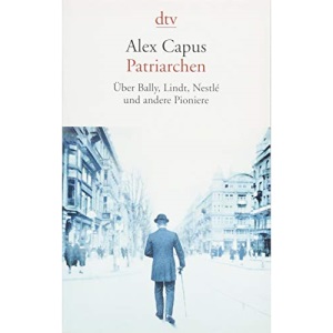 Patriarchen: Über Bally, Lindt, Nestlé und andere Pioniere