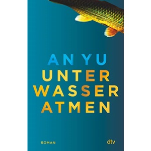Unter Wasser atmen: Roman
