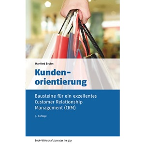 Kundenorientierung: Bausteine für ein exzellentes Customer Relationship Management (CRM)