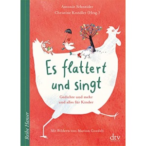 Es flattert und singt, Gedichte und mehr und alles für Kinder: Herausgegeben und mit Sprachspielen und Gedanken zum Dichten von Christine Knödler
