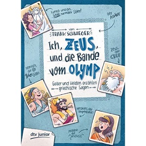 Ich, Zeus, und die Bande vom Olymp , Götter und Helden erzählen griechische Sagen: Geschichte witzig und originell erzählt ab 10
