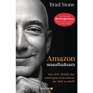 Amazon unaufhaltsam: Wie Jeff Bezos das mächtigste Unternehmen der Welt erschafft - Autor des New-York-Times-Bestsellers »Der Allesverkäufer« - Deutsche Ausgabe von »Amazon Unbound«