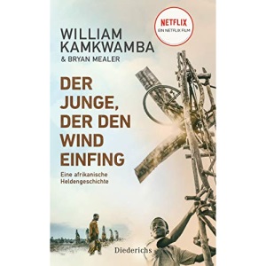 Der Junge, der den Wind einfing: Eine afrikanische Heldengeschichte