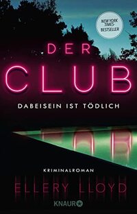 Der Club. Dabeisein ist tödlich: Kriminalroman | Der New-York-Times-Bestseller, empfohlen von Reese Witherspoon