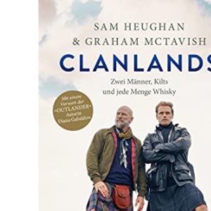 Clanlands: Zwei Männer, Kilts und jede Menge Whisky. Mit einem Vorwort von Diana Gabaldon