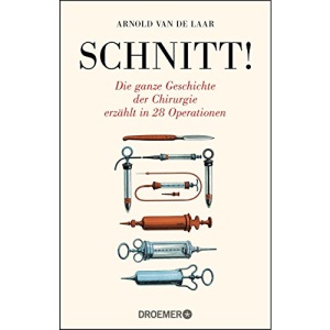 Schnitt!: Die ganze Geschichte der Chirurgie erzählt in 28 Operationen