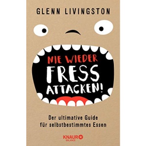 Nie wieder Fressattacken!: Der ultimative Guide für selbstbestimmtes Essen