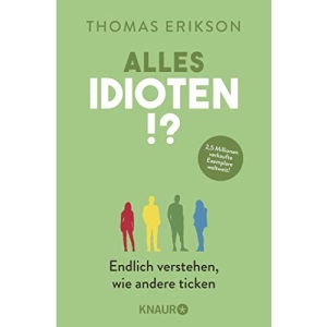 Alles Idioten!?: Endlich verstehen, wie andere ticken (Der psychologische Ratgeber über erfolgreiches Kommunizieren in Beruf, Familie und Freizeit)