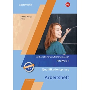 Mathematik für Berufliche Gymnasien. Qualifikationsphase. Arbeitsheft. Kerncurriculum 2018. Niedersachsen: Analysis 2
