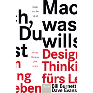 Mach, was Du willst: Design Thinking fürs Leben
