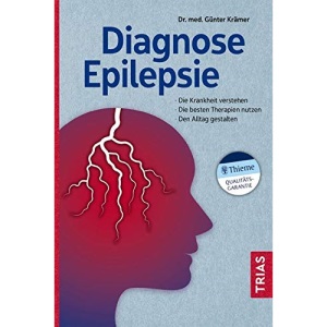 Diagnose Epilepsie: Die Krankheit verstehen. Die besten Therapien nutzen. Den Alltag gestalten.