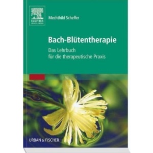 Bach-Blütentherapie: Das Lehrbuch für die therapeutische Praxis