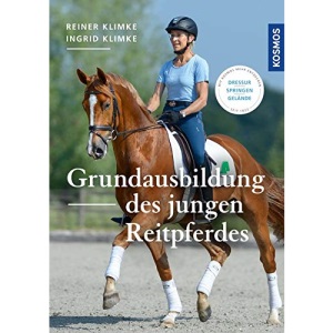 Grundausbildung des jungen Reitpferdes: Dressur, Springen, Gelände