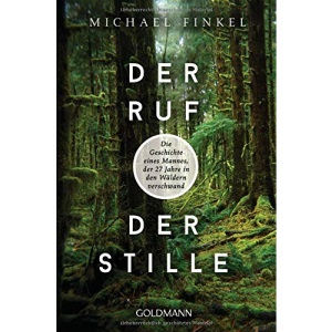 Der Ruf der Stille: Die Geschichte eines Mannes, der 27 Jahre in den Wäldern verschwand