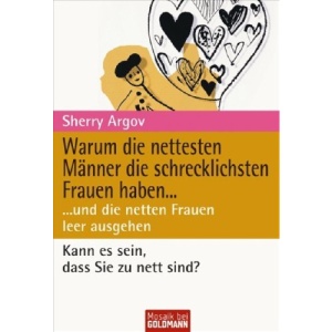 Warum die nettesten Männer die schrecklichsten Frauen haben....: ... und die netten Frauen leer ausgehen