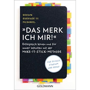Das merk ich mir!: Erfolgreich lernen und für immer behalten mit der Make-it-stick-Methode - Für Schule, Studium und Beruf