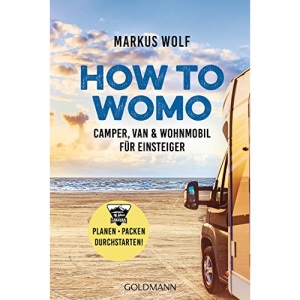 HOW TO WOMO: Camper, Van & Wohnmobil für Einsteiger - Planen, packen, durchstarten!