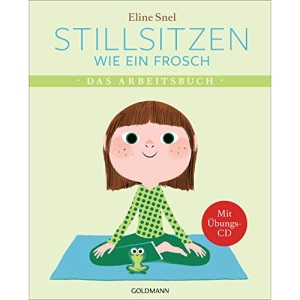 Stillsitzen wie ein Frosch: Das Arbeitsbuch - Mit Übungs-CD, Postern und Stickern