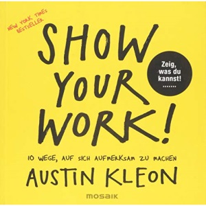 Show Your Work!: 10 Wege, auf sich aufmerksam zu machen - Zeig, was du kannst! - New York Times Bestseller [German Import]