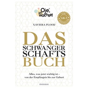 Oje, ich wachse! Das Schwangerschaftsbuch: Alles, was jetzt wichtig ist - Von der Empfängnis bis zur Geburt