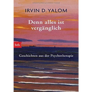 Denn alles ist vergänglich: Geschichten aus der Psychotherapie