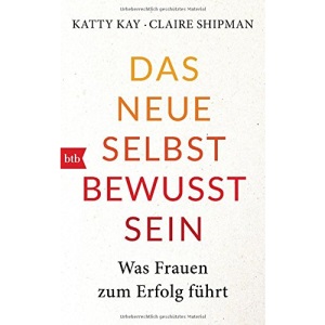 Das neue Selbstbewusstsein: Was Frauen zum Erfolg führt