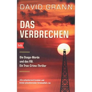 Das Verbrechen: Die Osage-Morde und das FBI. Ein True-Crime-Thriller