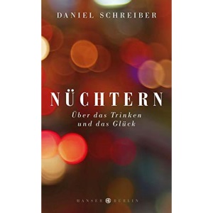 Nüchtern: Über das Trinken und das Glück