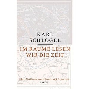Im Raume lesen wir die Zeit: Über Zivilisationsgeschichte und Geopolitik