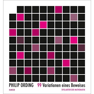 99 Variationen eines Beweises: Spielarten der Mathematik