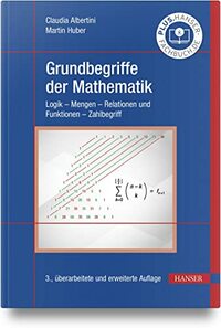 Grundbegriffe der Mathematik: Logik - Mengen - Relationen und Funktionen - Zahlbegriff