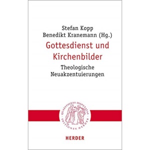 Gottesdienst und Kirchenbilder: Theologische Neuakzentuierungen
