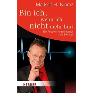Bin ich, wenn ich nicht mehr bin?: Ein Physiker entschlüsselt die Ewigkeit