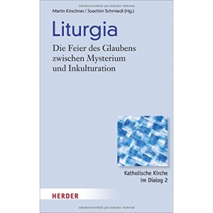 Liturgia: Die Feier des Glaubens zwischen Mysterium und Inkulturation